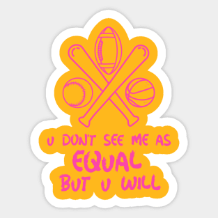 u don't see me as equal but you will Sticker